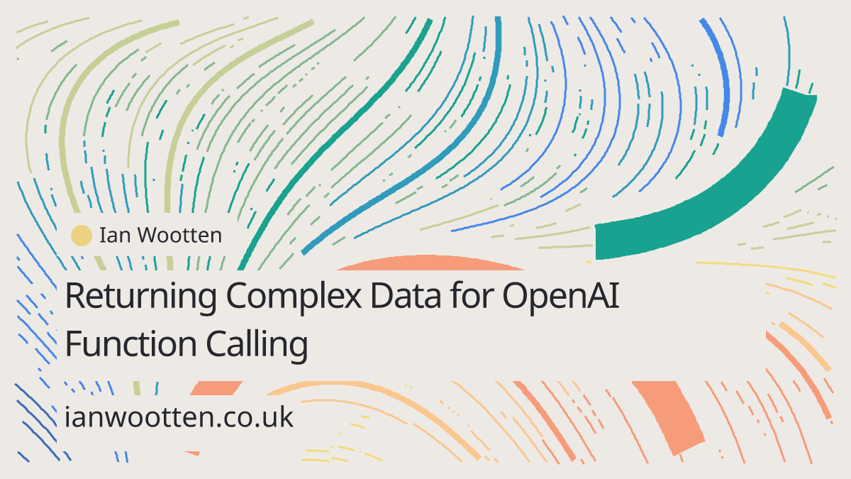 returning-complex-data-for-openai-function-calling-ian-wootten