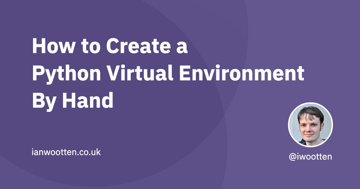 How To Create A Python Virtual Environment By Hand — Ian Wootten